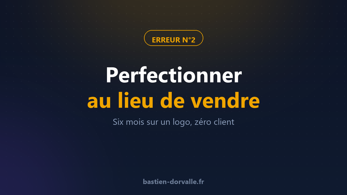 Perfectionner au lieu de vendre — l'erreur classique